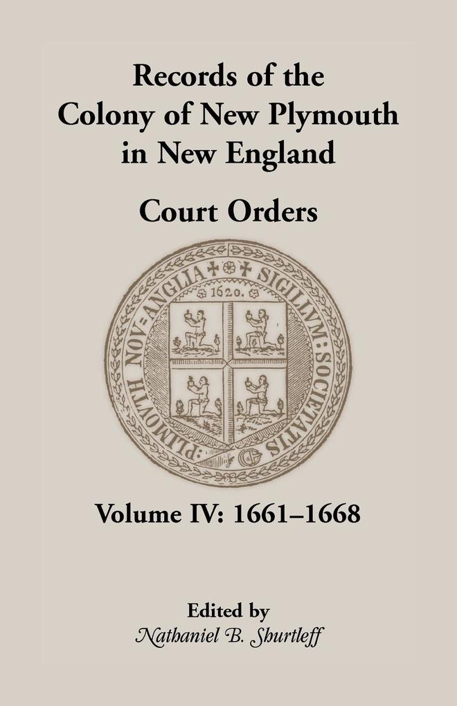 Records of the Colony of New Plymouth in New England Court Orders Volume IV