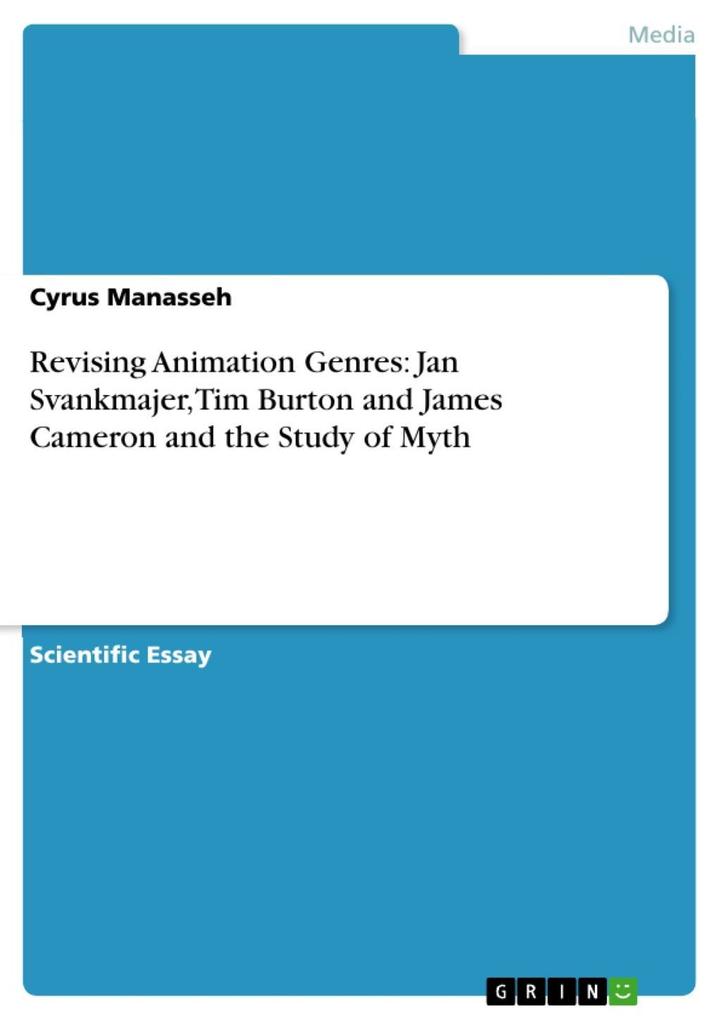 Revising Animation Genres: Jan Svankmajer Tim Burton and James Cameron and the Study of Myth