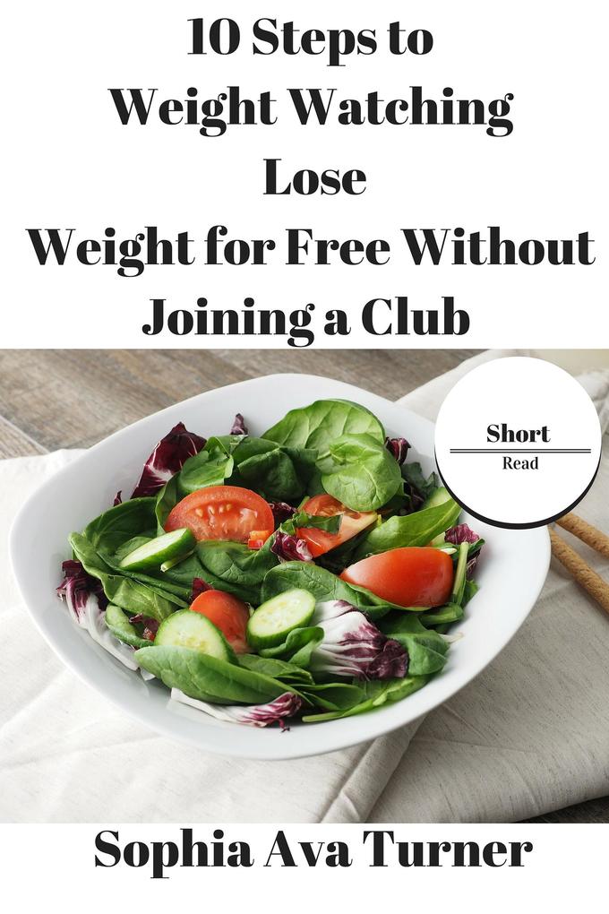 10 Steps to Weight Watching Lose Weight for Free Without Joining a Club (Short Read)