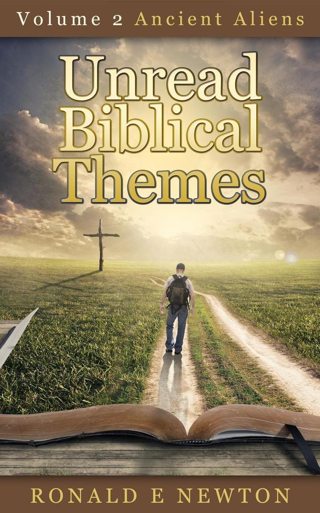 Volume 2 Ancient Aliens (Unread Biblical Themes #2)
