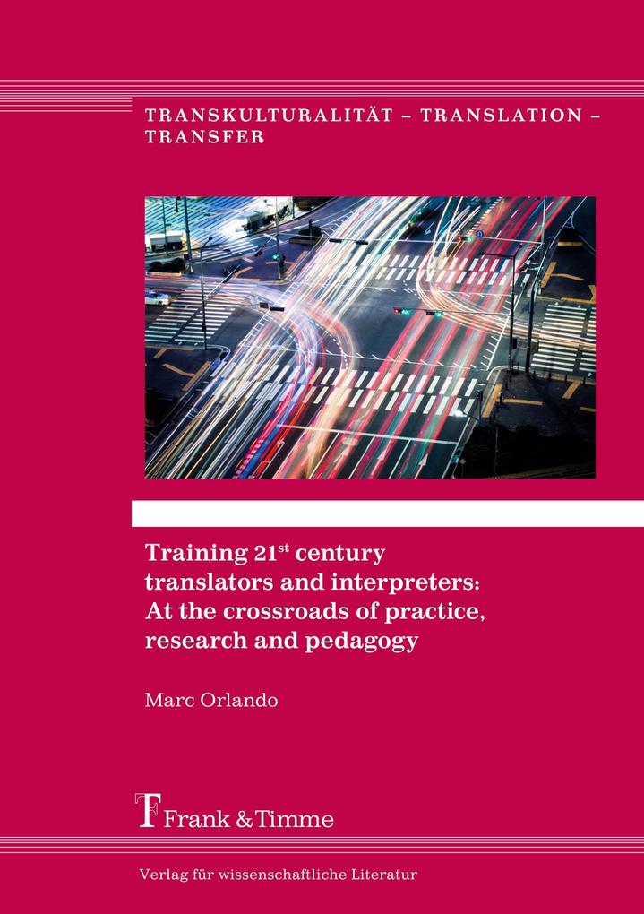 Training 21st century translators and interpreters: At the crossroads of practice research and pedagogy