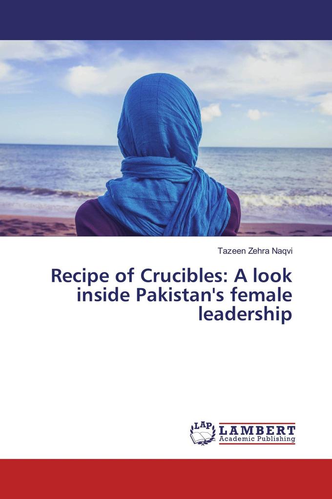 Recipe of Crucibles: A look inside Pakistan's female leadership