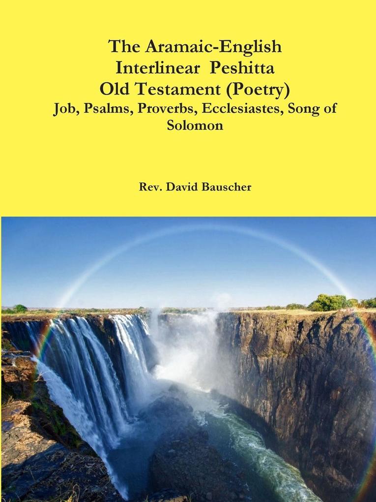 The Aramaic-English Interlinear Peshitta Old Testament (Poetry) Job Psalms Proverbs Ecclesiastes Song of Solomon)
