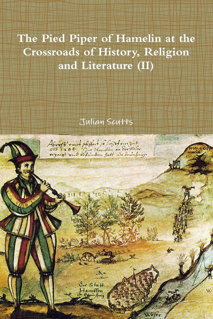 The Pied Piper of Hamelin At the Crossroads Of History Religion and Literature (II)