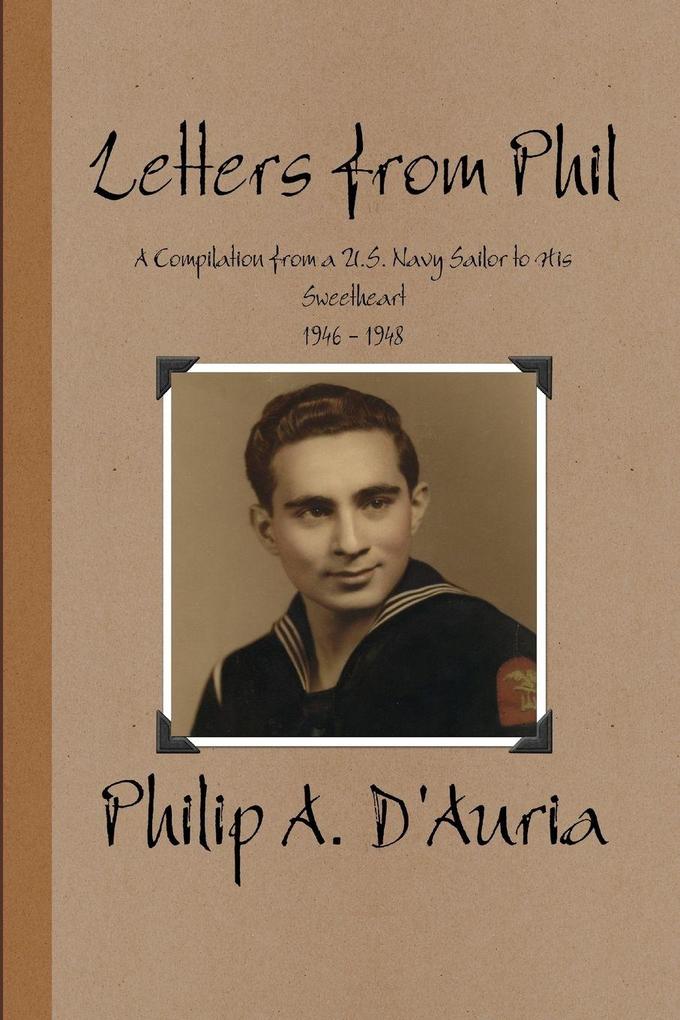 Letters from Phil - A Compilation from a U.S. Navy Sailor to His Sweetheart 1946 - 1948