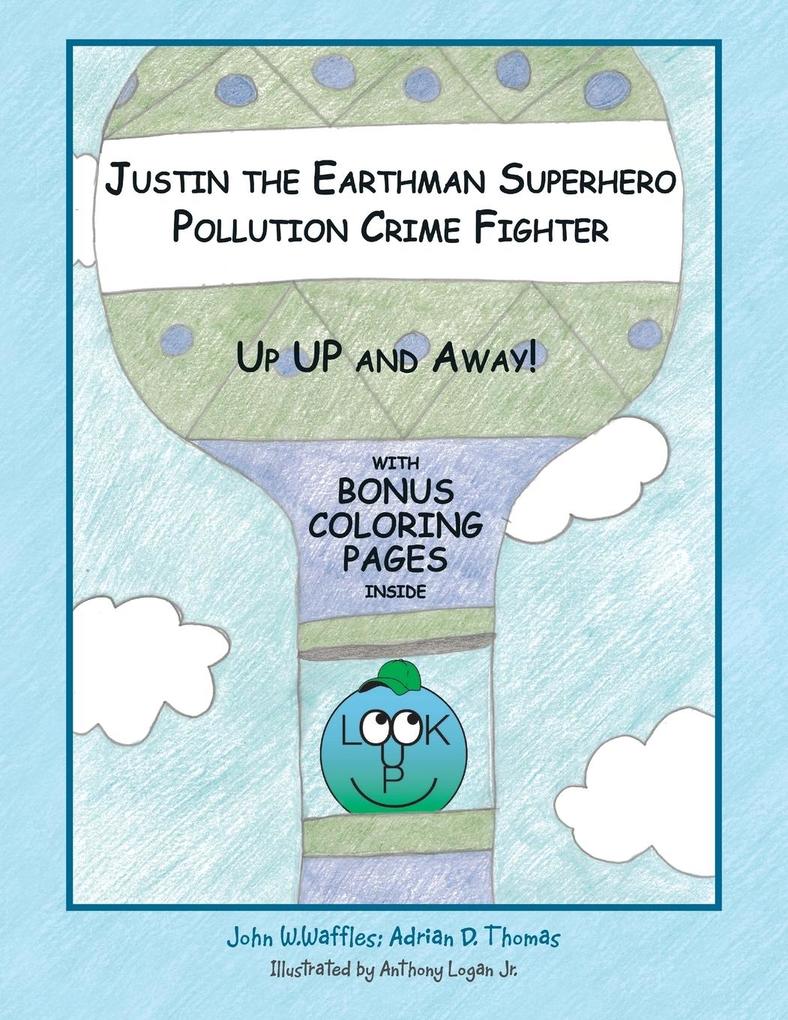Justin the Earthman Superhero Pollution Crime Fighter: Up Up and Away