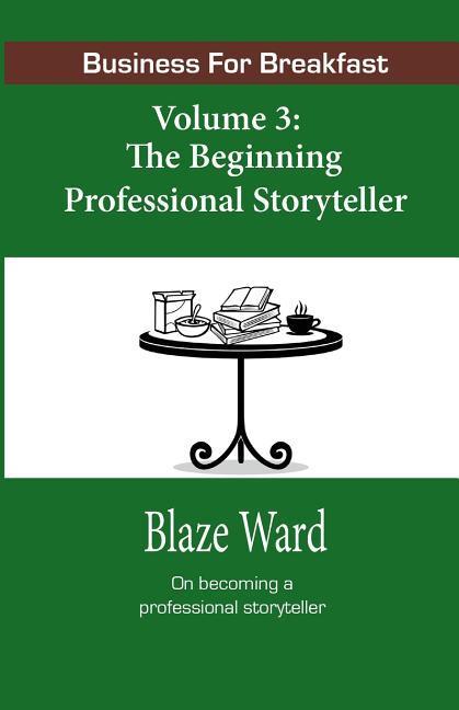 Business for Breakfast Volume 3: The Beginning Professional Storyteller