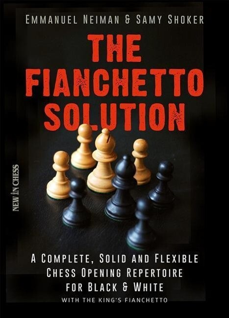 The Fianchetto Solution: A Complete Solid and Flexible Chess Opening Repertoire for Black & White - With the King‘s Fianchetto