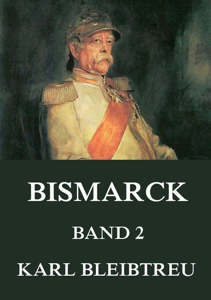 Bismarck - Ein Weltroman Band 2