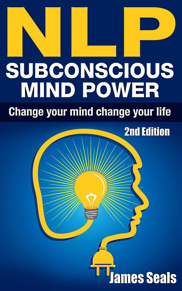 NLP: Subconscious Mind Power: Change Your Mind; Change Your Life