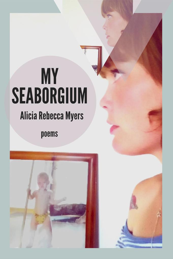 My Seaborgium: Poems (The Mineral Point Poetry Series #2)