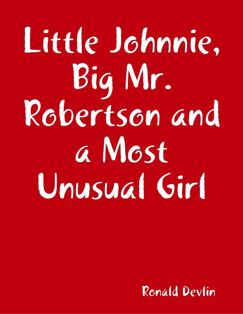 Little Johnnie Big Mr. Robertson and a Most Unusual Girl