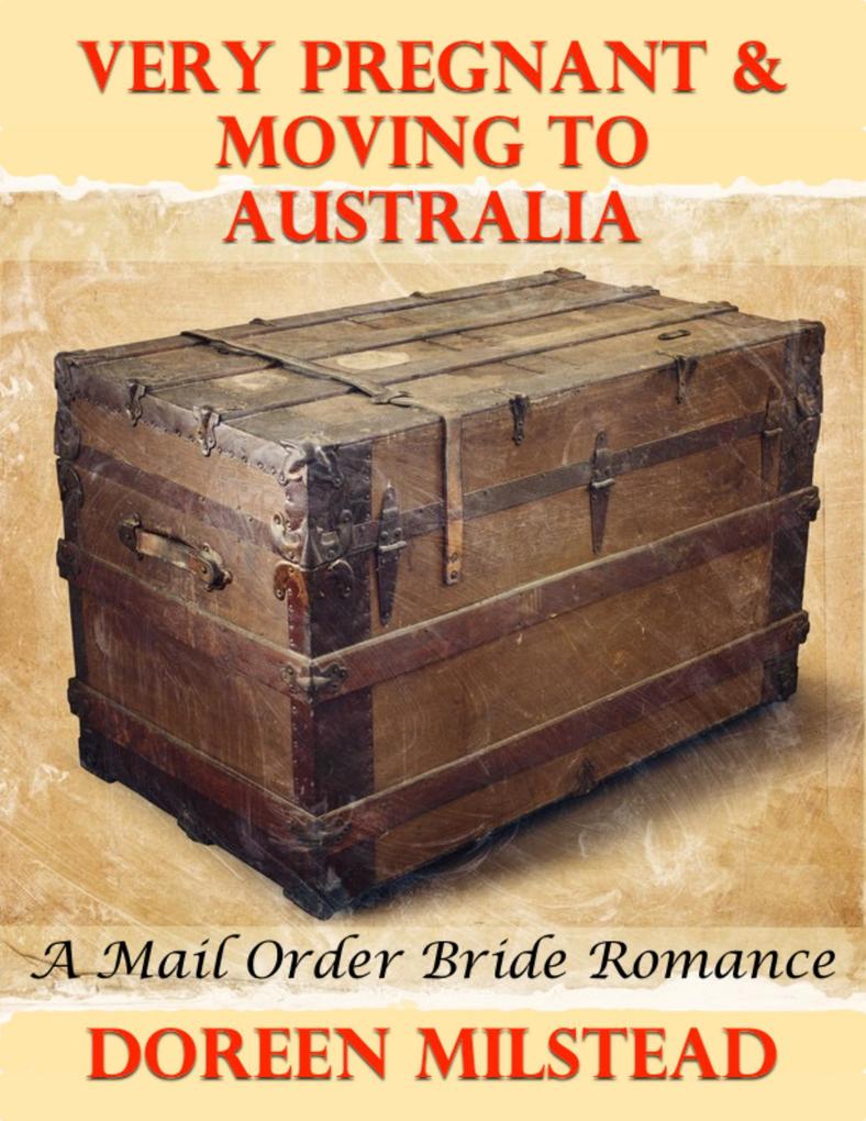 Very Pregnant & Moving to Australia: A Mail Order Bride Romance