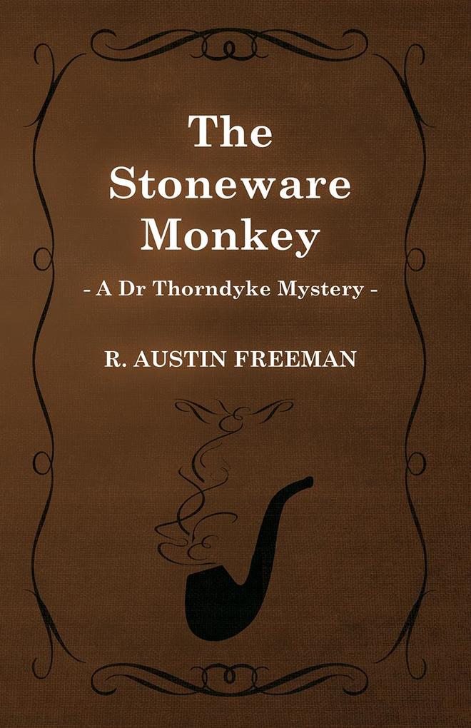 The Stoneware Monkey (A Dr Thorndyke Mystery)