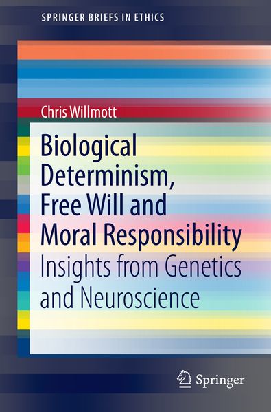 Biological Determinism Free Will and Moral Responsibility