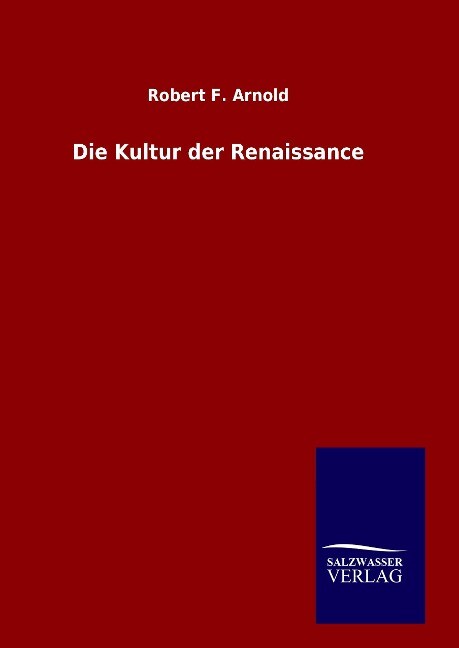 Die Kultur der Renaissance - Robert F. Arnold