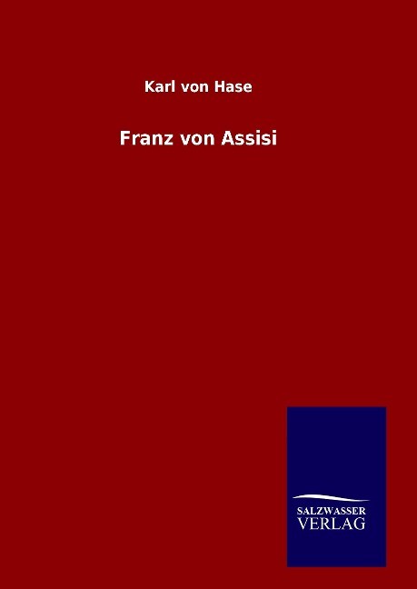 Franz von Assisi - Karl Von Hase