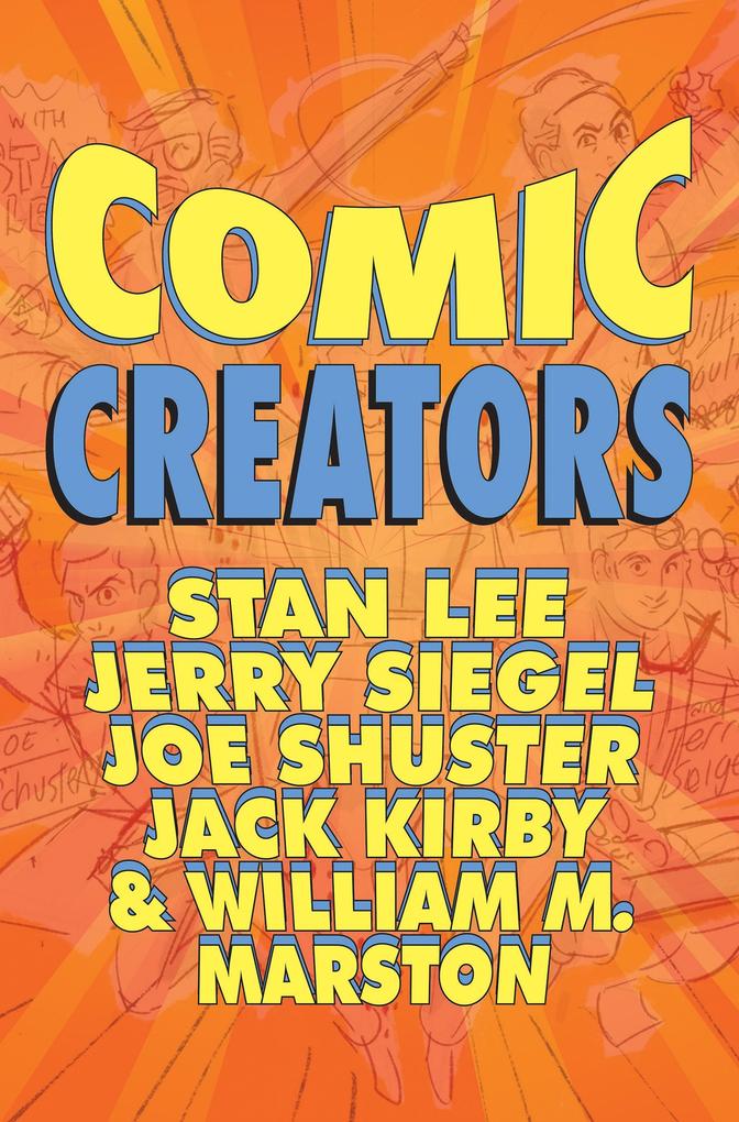 Orbit: Comic Creators: Stan Lee Jerry Siegel Joe Shuster Jack Kirby & William M. Marston