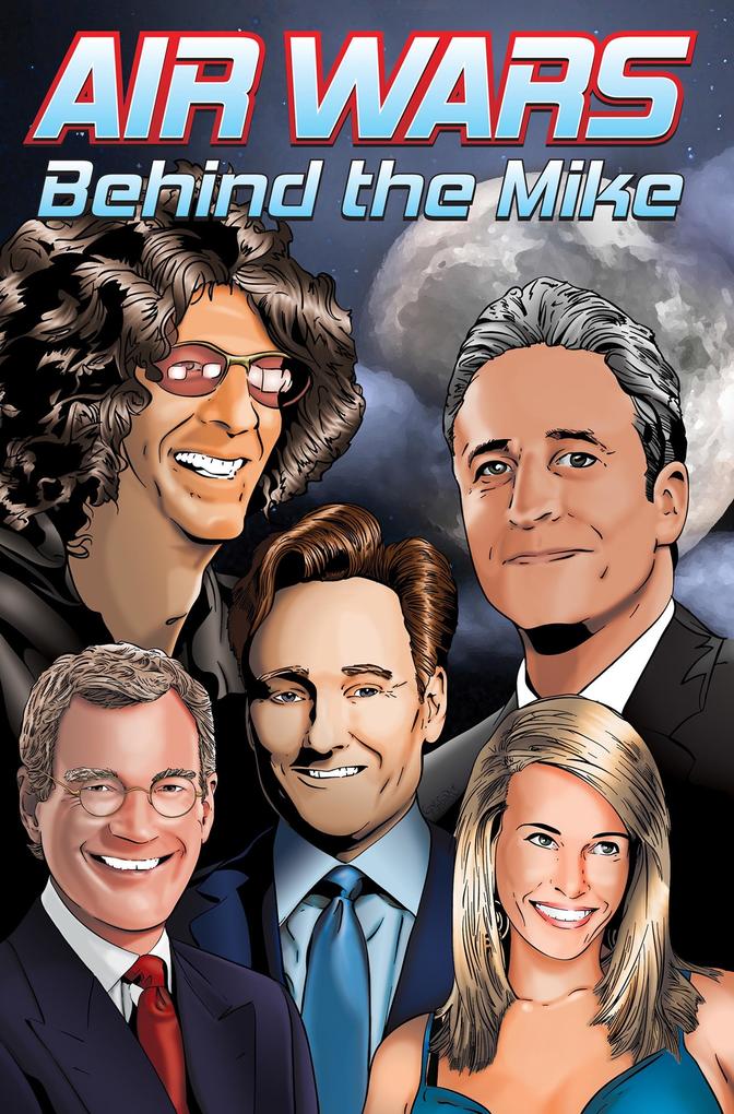 Air Wars: Behind the Mike: Howard Stern. David Letterman. Chelsea Handler. Conan O‘Brien. Jon Stewart