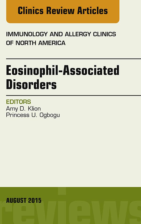 Eosinophil-Associated Disorders An Issue of Immunology and Allergy Clinics of North America