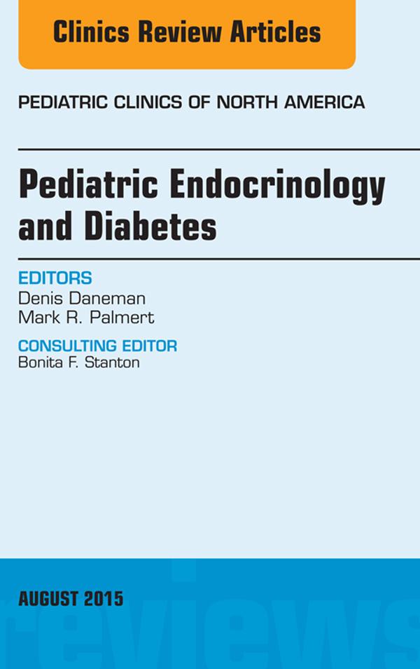 Pediatric Endocrinology and Diabetes An Issue of Pediatric Clinics of North America