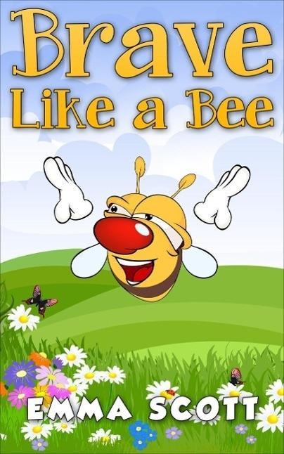 Brave Like a Bee (Bedtime Stories for Children Bedtime Stories for Kids Children‘s Books Ages 3 - 5 #1)