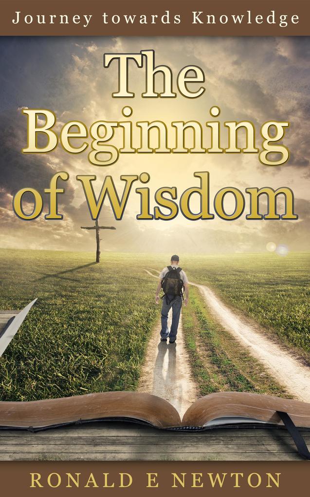 The Beginning of Wisdom (Journey towards Knowledge #1)