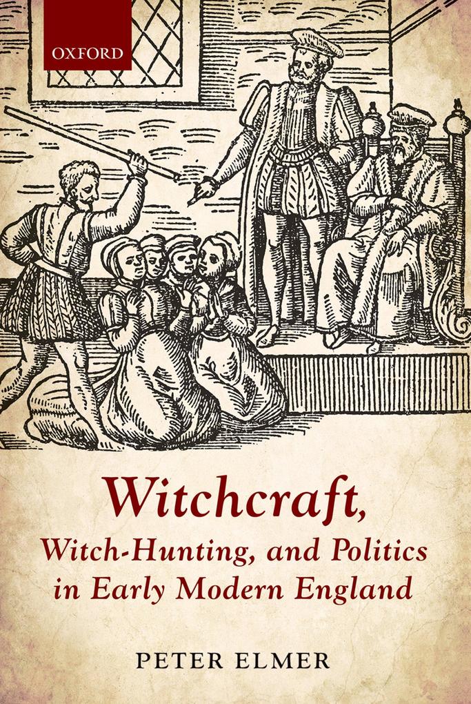 Witchcraft Witch-Hunting and Politics in Early Modern England