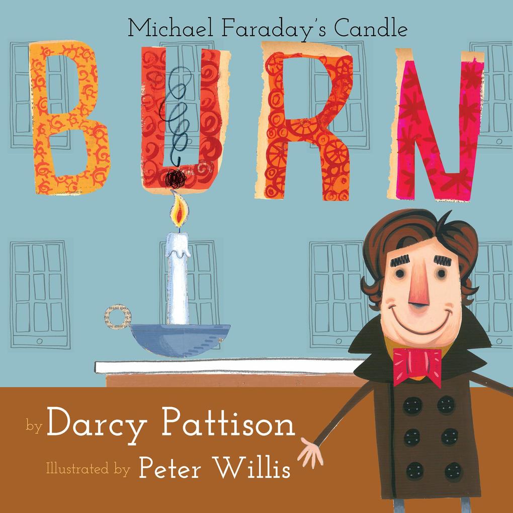 Burn: Michael Faraday‘s Candle (MOMENTS IN SCIENCE #1)