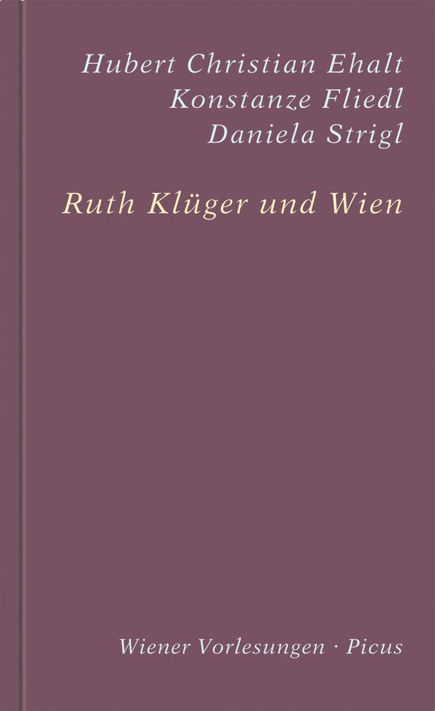 Ruth Klüger und Wien - Hubert Christian Ehalt/ Konstanze Fliedl/ Daniela Strigl/ Ruth Klüger