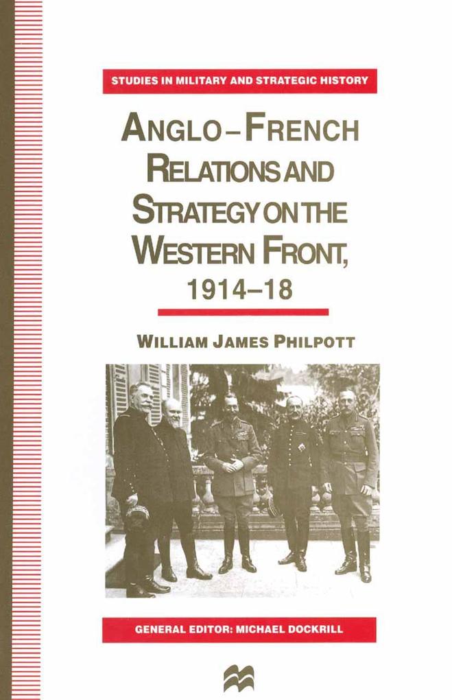 Anglo-French Relations and Strategy on the Western Front 1914-18