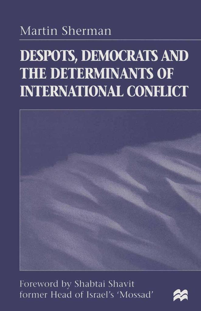 Despots Democrats and the Determinants of International Conflict