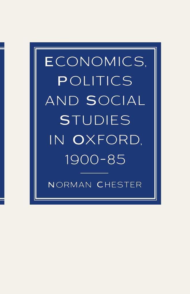 Economics Politics and Social Studies in Oxford 1900-85