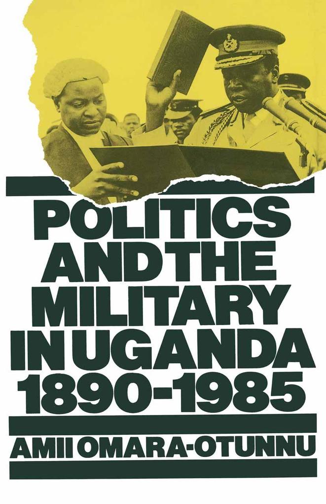 Politics and the Military in Uganda 1890-1985