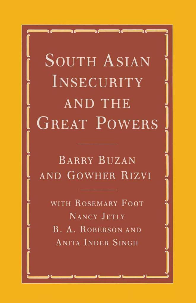 South Asian Insecurity and the Great Powers
