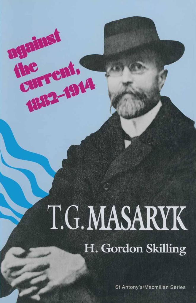 T. G. Masaryk: Against the Current 1882-1914