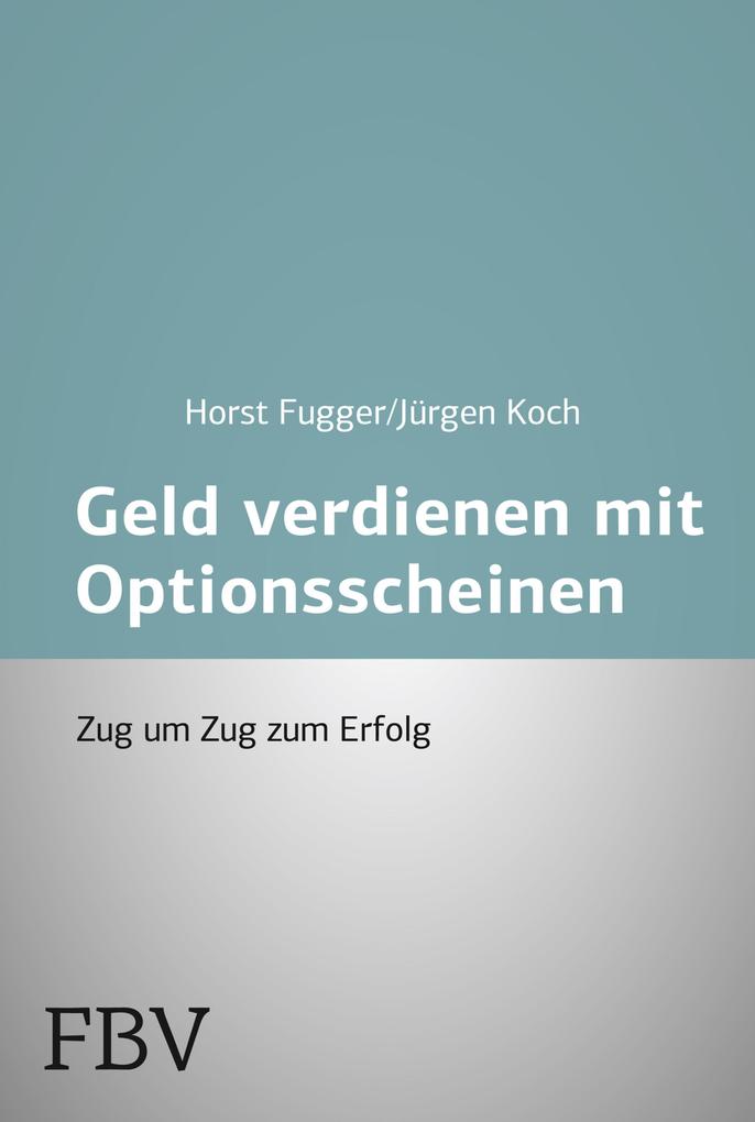 Mehr Geld verdienen mit Optionsscheinen - Horst Fugger/ Jürgen Koch