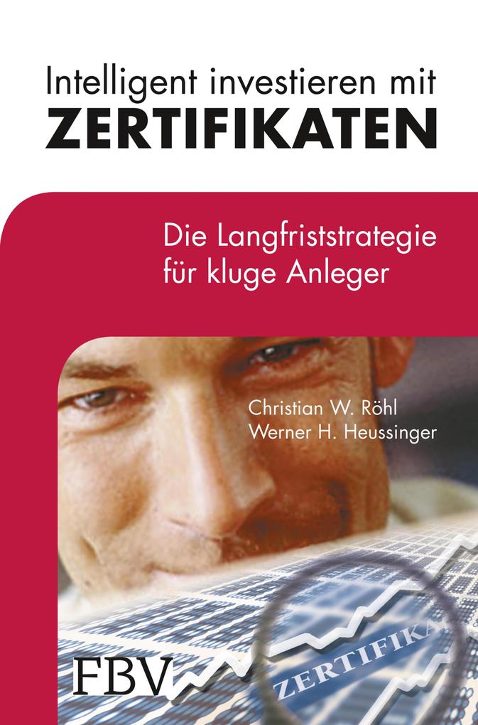 Intelligent investieren mit Zertifikaten - Christian W. Röhl/ Werner H. Heussinger