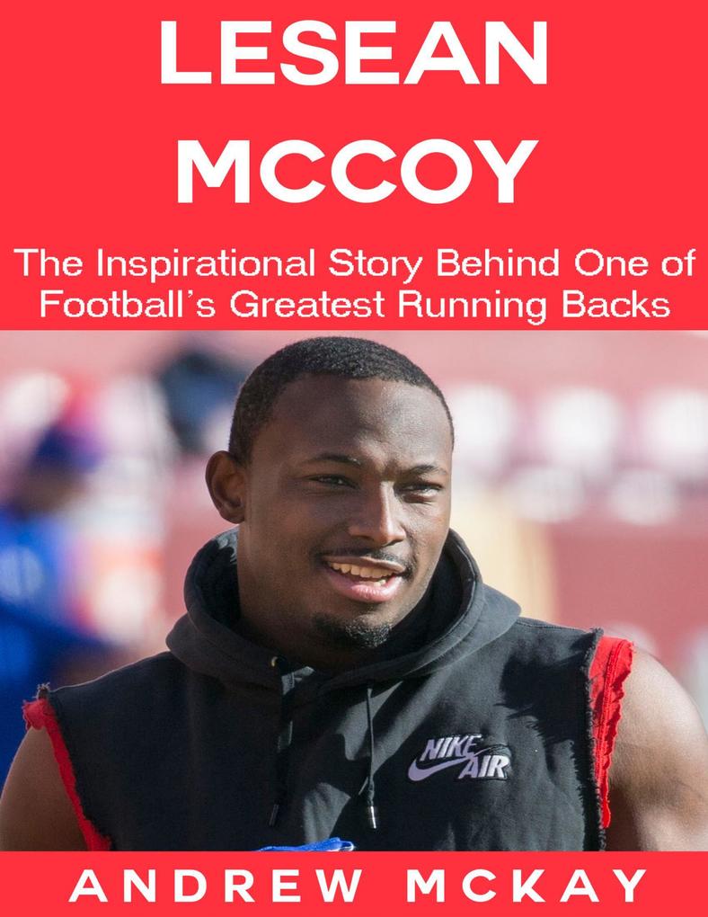 LeSean Mccoy: The Inspirational Story Behind One of Football‘s Greatest Running Backs