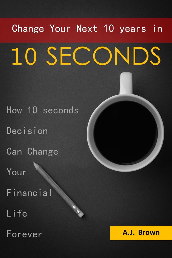 Change Your Next 10 Years in 10 Seconds