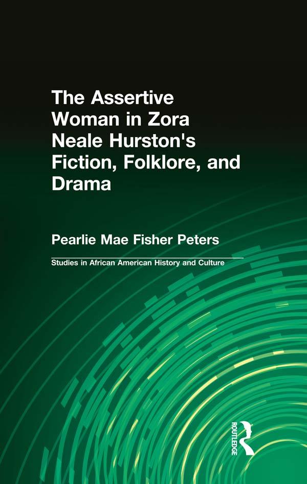 The Assertive Woman in Zora Neale Hurston's Fiction Folklore and Drama - Pearlie Mae Fisher Peters