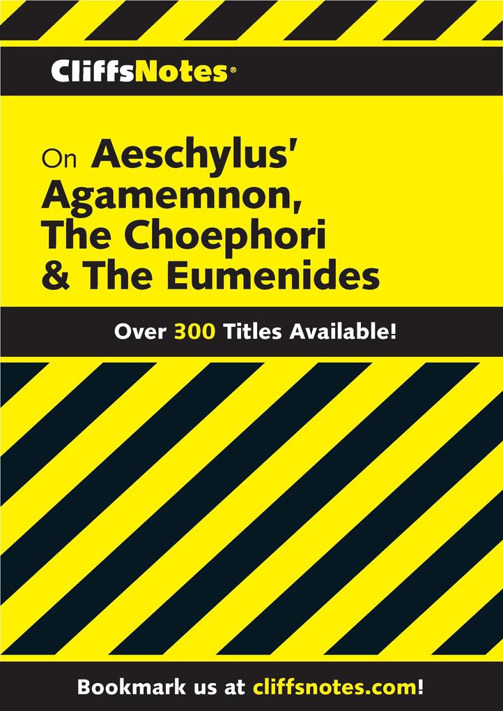 CliffsNotes on Aeschylus‘ Agamemnon The Choephori & The Eumenides