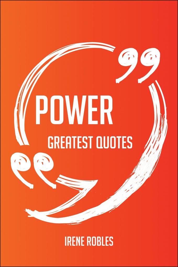 Power Greatest Quotes - Quick Short Medium Or Long Quotes. Find The Perfect Power Quotations For All Occasions - Spicing Up Letters Speeches And Everyday Conversations.