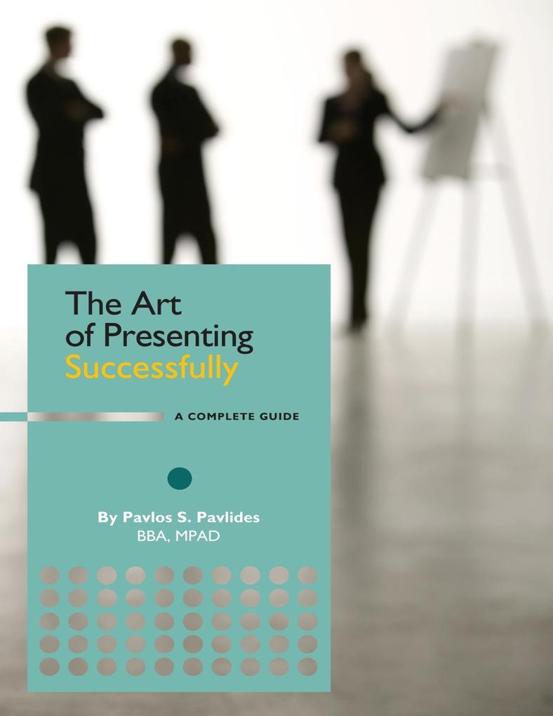 The Art of Presenting Successfully - A Complete Guide