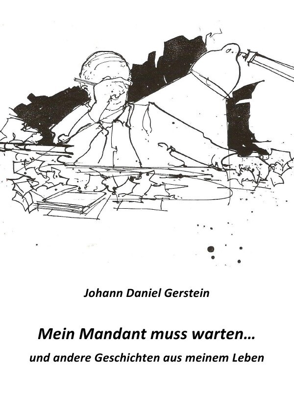 Mein Mandant muss warten - Johann Daniel Dr. Gerstein/ Johann D. Gerstein