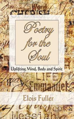 Poetry for the Soul: Uplifting Mind Body and Spirit