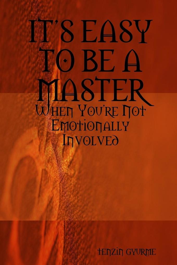 ITS EASY TO BE A MASTER When You‘re Not Emotionally Involved