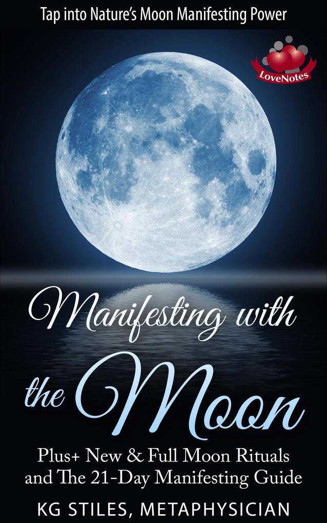 Manifesting with the Moon - Plus+ New & Full Moon Rituals and The 21-Day Manifesting Guide (Healing & Manifesting)
