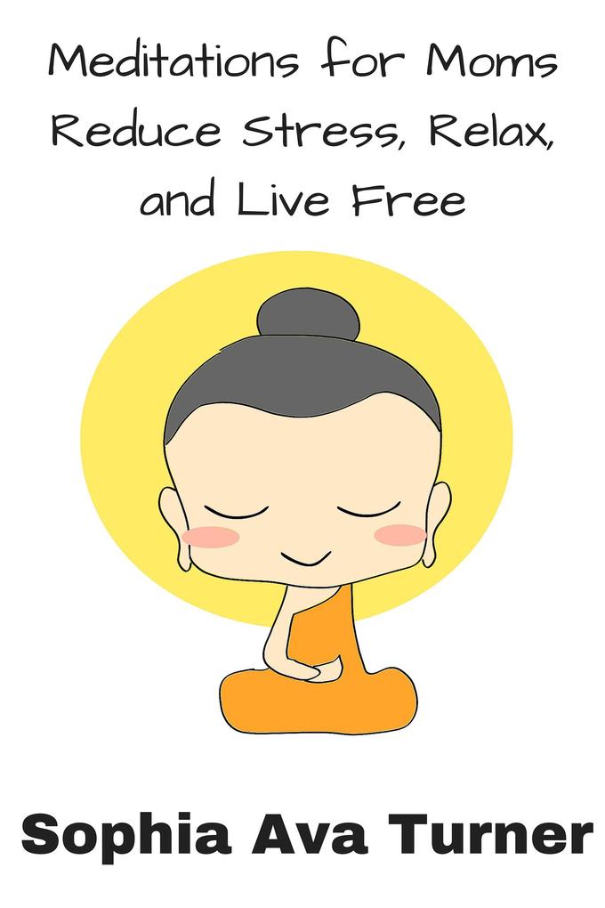 Meditations for Mom Reduce Stress Relax and Live Free