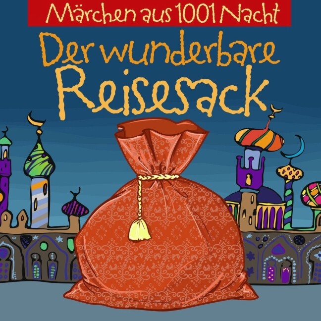 Image of Märchen Aus 1001 Nacht - Der Wunderbare Reisesack - (CD)